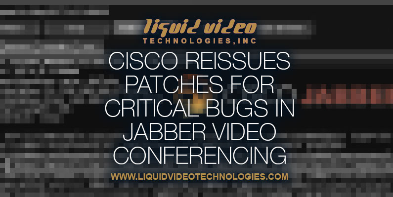 Cisco Jabber bug patches, cybersecurity, Jabber video conferences, LVT, GreenvilleSC