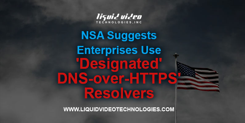 'Designated' DNS-over-HTTPS' Resolvers, Computer Networking, Data Breach cybersecurity, Greenville South Carolina, Liquid Video Technologies, Network Security, Technology News