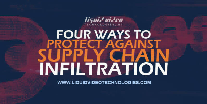 Supply Chain Infiltration: Ways to Protect, Liquid Video Technologies, security, Cyber Security, Greenville South Carolina, LVT, supply chain