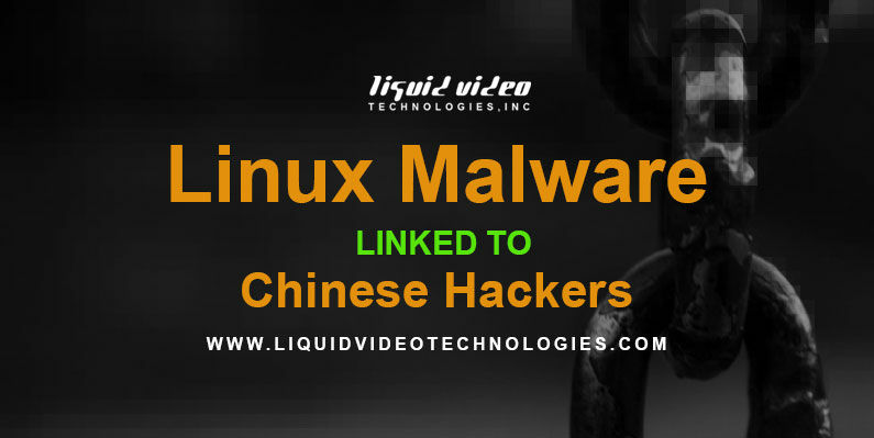 Linux Malware Linked to Chinese Hackers, cyberattacks, cybersecurity, Data Breach, Hackers, Liquid Video Technologies, LVT, security, Security Breach