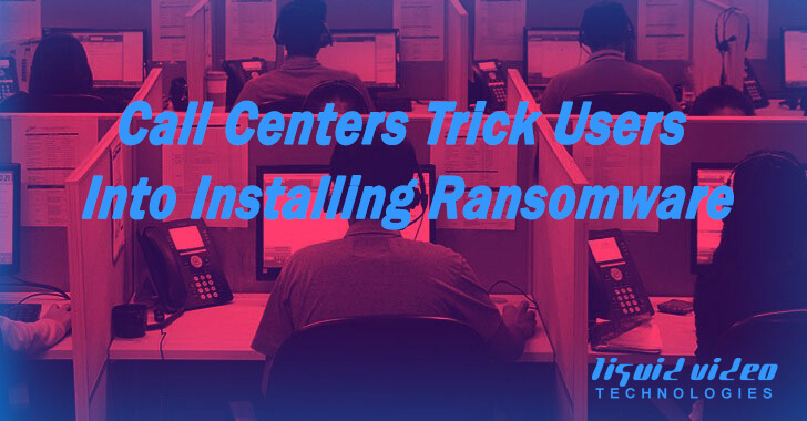 Call Centers Trick Users Into Installing Ransomware, Security Breach, security, Network Security, Malware, LVT, Liquid Video Technologies, LiquidVideoTechnologies, Hackers, Greenville South Carolina, Greenville, Data Breaches, Data Breach, Cyber Security, cybersecurity, ransomware attacks, ransomware