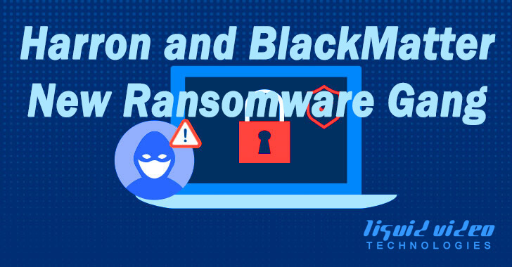 Haron and BlackMatter - New Ransomware Gang, Access Control, Computer Networking, cyberattacks, cybersecurity, Cyber Security, Security Breach, security, ProtectWhatMatters, Network Security, networking, LVT, Liquid Video Technologies, Malware, LiquidVideoTechnologies, Hackers, Greenville South Carolina, Greenville, Data Breaches, Data Breach